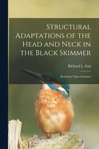 bokomslag Structural Adaptations of the Head and Neck in the Black Skimmer: Rynchops Nigra Linnaeus