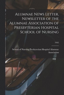 bokomslag Alumnae News Letter, Newsletter of the Alumnae Association of Presbyterian Hospital School of Nursing; 1942