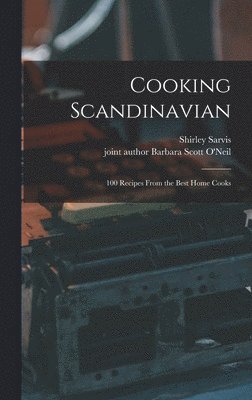 bokomslag Cooking Scandinavian; 100 Recipes From the Best Home Cooks