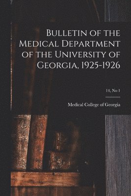 bokomslag Bulletin of the Medical Department of the University of Georgia, 1925-1926; 14, no 1