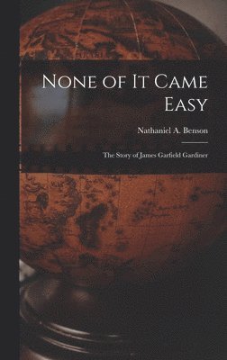 None of It Came Easy: the Story of James Garfield Gardiner 1