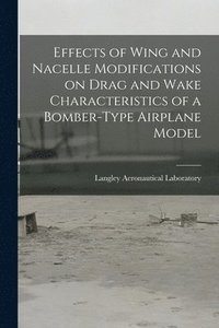 bokomslag Effects of Wing and Nacelle Modifications on Drag and Wake Characteristics of a Bomber-type Airplane Model