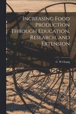 Increasing Food Production Through Education, Research, and Extension 1