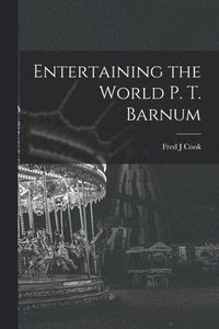 bokomslag Entertaining the World P. T. Barnum