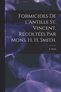 bokomslag Formicides De L'Antille St. Vincent. Rcoltes Par Mons. H. H. Smith.