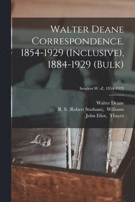 bokomslag Walter Deane Correspondence. 1854-1929 (inclusive), 1884-1929 (bulk); Senders W -Z, 1854-1929