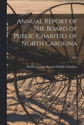 Annual Report of the Board of Public Charities of North Carolina; 1910 1