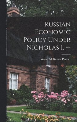 Russian Economic Policy Under Nicholas I. -- 1