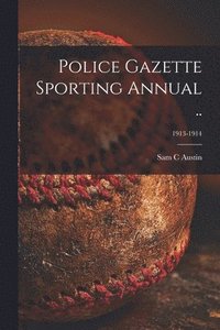 bokomslag Police Gazette Sporting Annual ..; 1913-1914