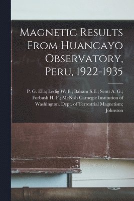 Magnetic Results From Huancayo Observatory, Peru, 1922-1935 1