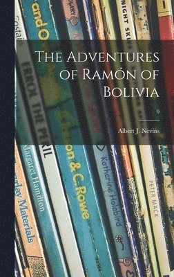 The Adventures of Ramo&#769;n of Bolivia; 0 1