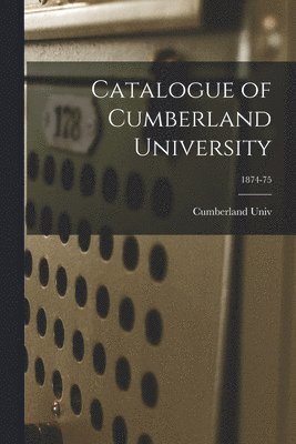 Catalogue of Cumberland University; 1874-75 1