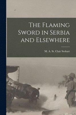 bokomslag The Flaming Sword in Serbia and Elsewhere [microform]