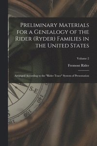 bokomslag Preliminary Materials for a Genealogy of the Rider (Ryder) Families in the United States: Arranged According to the 'Rider Trace' System of Presentati