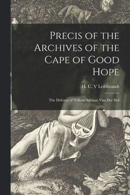 H. C. V. Leibbrandt - Precis of the Archives of the Cape of Good Hope, Häftad