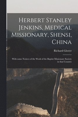 Herbert Stanley Jenkins, Medical Missionary, Shensi, China 1