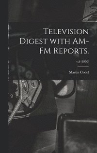 bokomslag Television Digest With AM-FM Reports.; v.6 (1950)