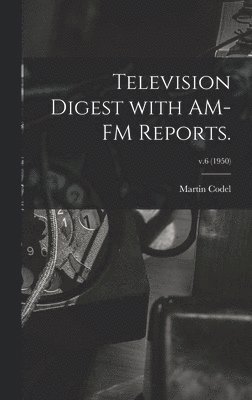 Television Digest With AM-FM Reports.; v.6 (1950) 1