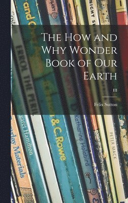 The How and Why Wonder Book of Our Earth; III 1