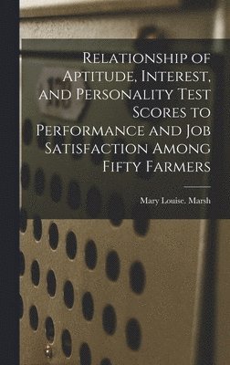 bokomslag Relationship of Aptitude, Interest, and Personality Test Scores to Performance and Job Satisfaction Among Fifty Farmers