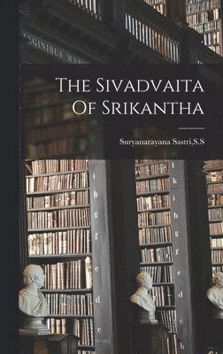 bokomslag The Sivadvaita Of Srikantha