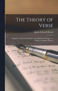 bokomslag The Theory of Verse: Being Several Journal Articles With Additional Chapters to Make a Complete Theory