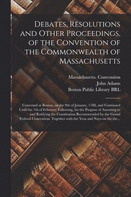 bokomslag Debates, Resolutions and Other Proceedings, of the Convention of the Commonwealth of Massachusetts