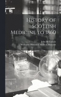 bokomslag History of Scottish Medicine to 1860 [electronic Resource]
