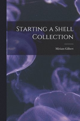 Miriam Gilbert - Starting a Shell Collection, Häftad