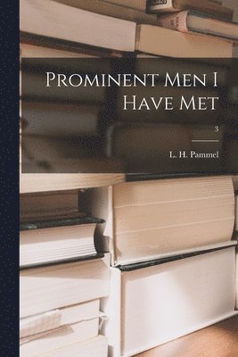 Prominent Men I Have Met; 3 1