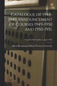 bokomslag Catalogue of 1948-1949 Announcement of Courses 1949-1950 and 1950-1951.; Series XLVII. Number 4. April, 1949.
