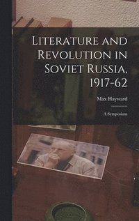 bokomslag Literature and Revolution in Soviet Russia, 1917-62