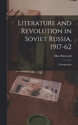 Literature and Revolution in Soviet Russia, 1917-62: a Symposium 1