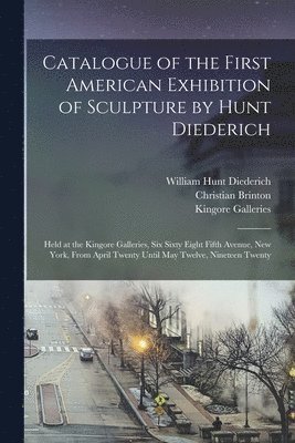 William Hunt 1884-1953 Diederich, Christian Brinton, Kingore Galleries - Catalogue of the First American Exhibition of Sculpture by Hunt Diederich, Häftad