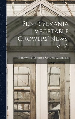 Pennsylvania Vegetable Growers' News, V. 16 1