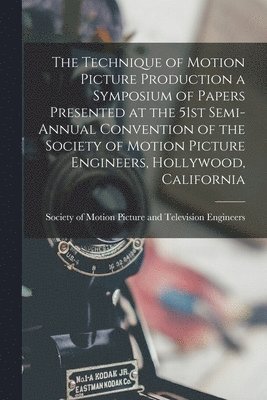 bokomslag The Technique of Motion Picture Production a Symposium of Papers Presented at the 51st Semi-annual Convention of the Society of Motion Picture Engineers, Hollywood, California