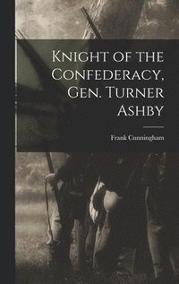 bokomslag Knight of the Confederacy, Gen. Turner Ashby