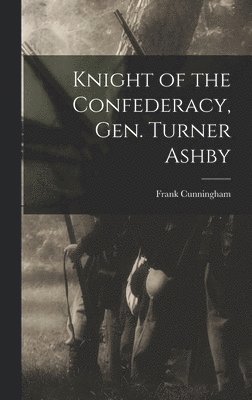 Knight of the Confederacy, Gen. Turner Ashby 1