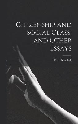 Citizenship and Social Class, and Other Essays 1