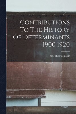 Contributions To The History Of Determinants 1900 1920 1