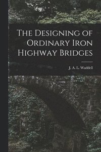 bokomslag Designing of Ordinary Iron Highway Bridges [microform]