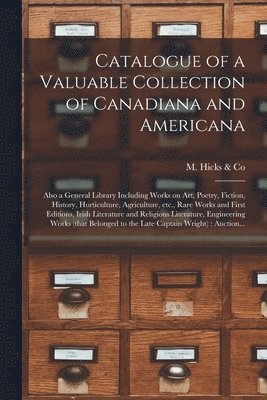 Catalogue of a Valuable Collection of Canadiana and Americana [microform] 1