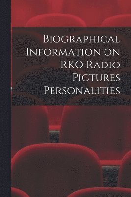 Biographical Information on RKO Radio Pictures Personalities 1