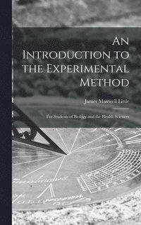 bokomslag An Introduction to the Experimental Method; for Students of Biology and the Health Sciences