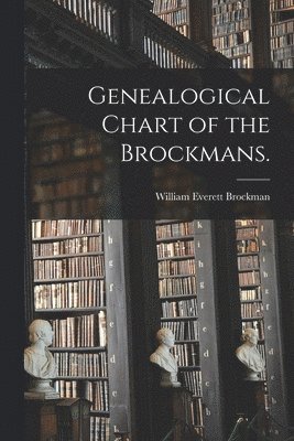 bokomslag Genealogical Chart of the Brockmans.