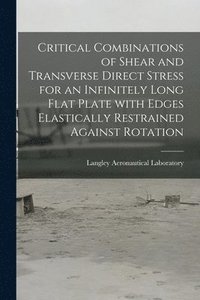 bokomslag Critical Combinations of Shear and Transverse Direct Stress for an Infinitely Long Flat Plate With Edges Elastically Restrained Against Rotation