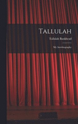 Tallulah: My Autobiography 1