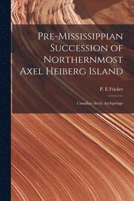 bokomslag Pre-Mississippian Succession of Northernmost Axel Heiberg Island