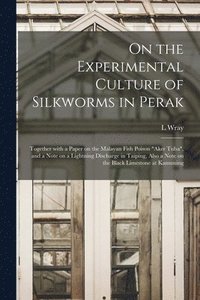bokomslag On the Experimental Culture of Silkworms in Perak
