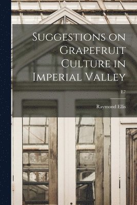 bokomslag Suggestions on Grapefruit Culture in Imperial Valley; E7